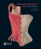 obálka: Šněrovačku nebo korzet? / Stays, or a Corset?