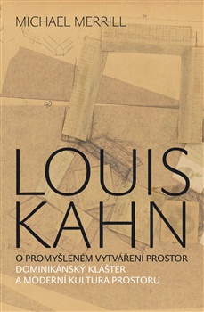 obálka: Louis Kahn - O promyšleném vytváření prostor