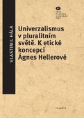 obálka: Univerzalismus v pluralitním světě - K etické koncepci Ágnes Hellerové