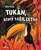 obálka: Tukan, ktorý túŽIL LETieť