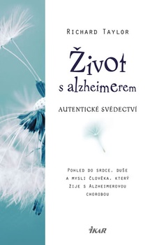 obálka: Život s alzheimerem - Pohled do srdce, duše a mysli člověka, který žije s Alzheimerovou chorobou
