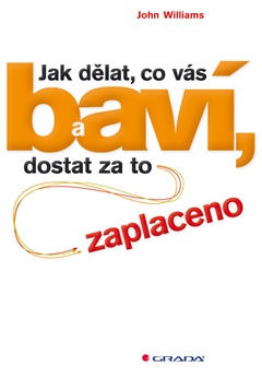 obálka: Jak dělat, co vás baví, a dostat za to zaplaceno