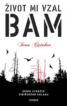 obálka: Život mi vzal BAM - Deník strážce sibiřského gulagu