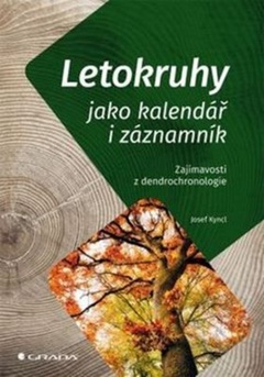 obálka: Letokruhy jako kalendář i záznamník - Zajímavosti z dendrochronologie