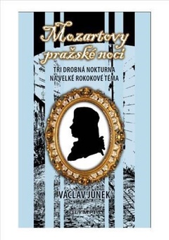 obálka: Mozartovy pražské noci - Tři drobná nokturna na velké rokokové téma