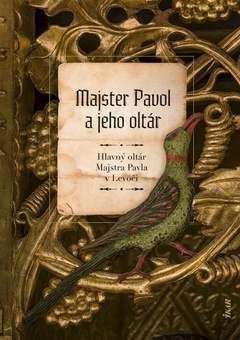obálka: Majster Pavol a jeho oltár: Hlavný oltár Majstra Pavla v Levoči