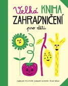 obálka: Velká kniha zahradničení pro děti