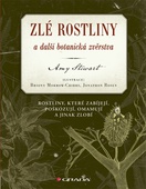 obálka: Zlé rostliny a další botanická zvěrstva - Rostliny, které zabíjejí, poškozují, omamují a jinak zlobí