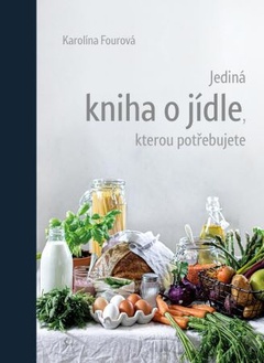 obálka: Jediná kniha o jídle, kterou potřebujete