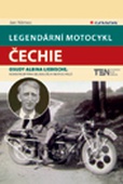 obálka: Legendární motocykl Čechie - Osudy Albina Liebische, konstruktéra nejdelších motocyklů