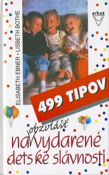 obálka: 499 TIPOV NA OBZVLÁŠŤ VYDARENÉ DETSKÉ SLÁVNOSTI