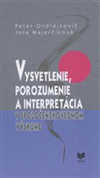 obálka: Vysvetlenie, porozumenie a interpretácia v spoločenskovednom výskume