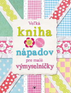 obálka: Veľká kniha nápadov pre malé výmyselníčky