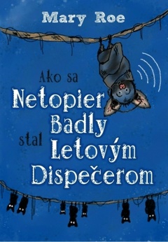 obálka: Ako sa netopier Badly stal letovým dispečerom