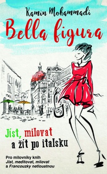 obálka: Bella Figura: Jíst, milovat a žít po italsku