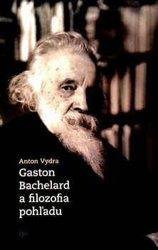 obálka: Gaston Bachelard a filozofia pohľadu
