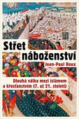 obálka: Střet náboženství - Dlouhá válka mezi islámem a křesťanstvím (7. až 21. století)