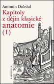 obálka: Kapitoly z dějin klasické anatomie I