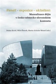 obálka: Paměť-expozice-ukládání: Muzealizace dějin v česko-německo-slovenském kontextu