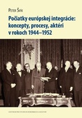 obálka: Počiatky európskej integrácie: koncepty, procesy, aktéri v rokoch 1944–1952