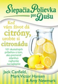 obálka: Slepačia polievka pre dušu: Keď vám život dá citróny, urobte si citronádu