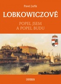 obálka: LOBKOWICZOVÉ - Popel jsem a popel budu