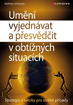 obálka: Umění vyjednávat a přesvědčit v obtížných situacích - Strategie a taktiky pro složité případy