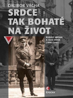 obálka: Srdce tak bohaté na život - Rudolf Medek a jeho doba (1890-1940)