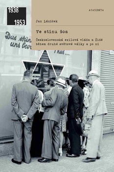 obálka: Ve stínu šoa - Československá exilová vláda a Židé během druhé světové války a po ní