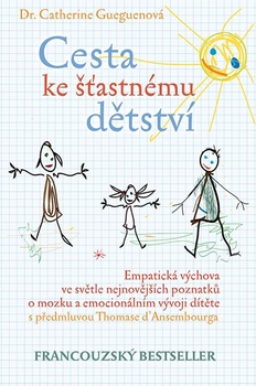 obálka: Cesta ke šťastnému dětství - Empatická výchova ve světle nejnovějších poznatků o mozku a emocionálním vývoji dítěte