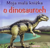 obálka: Moja malá knižka o dinosauroch - 2. vydanie
