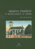 obálka: Mesto Prešov v minulosti a dnes