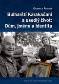 obálka: Bulharští Karakačani a usedlý život: Dům, jméno a identita