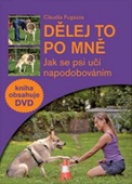 obálka: Dělej to po mně - Jak se psi učí napodobováním + DVD