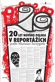obálka: 20 let nového Polska v reportážích podle Mariusze Szczygieła