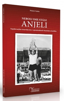obálka: Stanislav Jarábek - Neboli sme stále anjeli (Najslávnejšia trnavská éra v spomienkach Stanislava Jarábka)