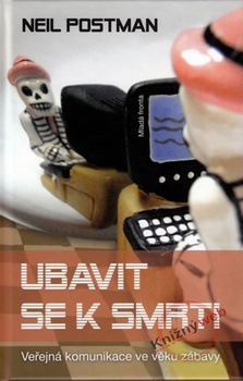 obálka: Ubavit se k smrti - Veřejná komunikace ve věku zábavy