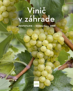 obálka: Vinič v záhrade - pestovanie - ochrana - zber