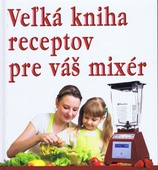 obálka: Veľká kniha receptov pre váš mixér