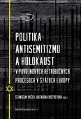 obálka: Politika antisemitizmu a holokaust v povojnových retribučných procesoch v štátoch Európy