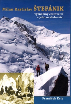 obálka: Milan Rastislav Štefánik – významný cestovateľ a jeho následovníci