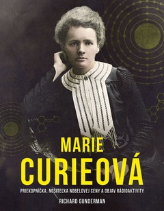 obálka: Marie Curieová: Priekopníčka, nositeľka Nobelovej ceny a objav rádioaktivity