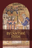 obálka: Byzantské misie aneb Je možné udělat z „barbara“ křesťana?