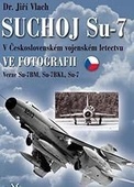 obálka: Suchoj Su-7 v československém vojenském letectvu ve fotografii