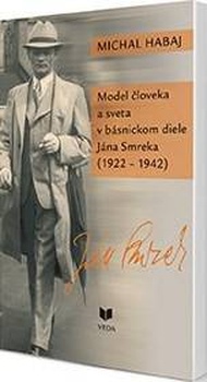 obálka: Model človeka a sveta v básnickom diele Jána Smreka (1922 - 1942)