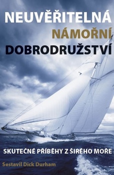 obálka: Neuvěřitelná námořní dobrodružství - Skutečné příběhy z širého moře