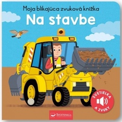 obálka: Na stavbe - Moja blikajúca zvuková knižka