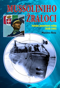 obálka: Mussoliniho Žraloci - Italská ponorková válka 1939-1945
