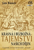 obálka: Krásná i bezbožná tajemství našich dějin aneb Legendy versus historická „pravda“)