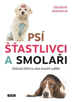 obálka: Psí šťastlivci a smolaři - Nalézání štěstí na obou koncích vodítka